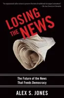 Ztráta zpráv: Budoucnost zpráv, které živí demokracii - Losing the News: The Future of the News That Feeds Democracy