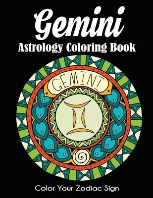 Astrologické omalovánky Gemini: Vybarvi si své znamení zvěrokruhu - Gemini Astrology Coloring Book: Color Your Zodiac Sign