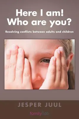 Tady jsem! Kdo jsi? Řešení konfliktů mezi dospělými a dětmi - Here I Am! Who Are You?: Resolving Conflicts Between Adults and Children