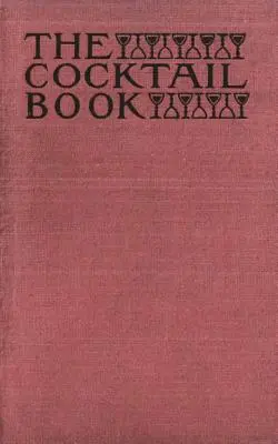 The Cocktail Book 1926 Reprint: The Cocktail Book 1926 Reprint: A Sideboard Manual for Gentlemen - The Cocktail Book 1926 Reprint: A Sideboard Manual for Gentlemen