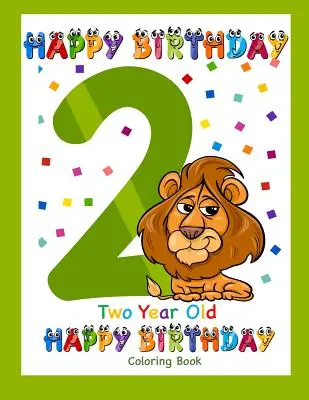 Omalovánky pro dvouleté děti: Všechno nejlepší k narozeninám: Omalovánky pro dvouleté děti - Two Year Old Coloring Book Happy Birthday: Coloring Book for Two Year Old