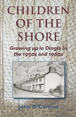 Děti z pobřeží: Vyrůstání v Dingle v 50. a 60. letech 20. století - Children of the Shore: Growing up in Dingle in the 1950s and 1960s