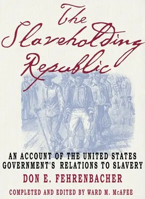 Otrokářská republika: An Account of United States Government's Relations to Slavery (Zpráva o vztahu vlády Spojených států k otroctví) - The Slaveholding Republic: An Account of the United States Government's Relations to Slavery
