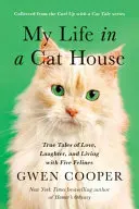Můj život v kočičím domě: Pravdivé příběhy o lásce, smíchu a životě s pěti kočkovitými šelmami. - My Life in the Cat House: True Tales of Love, Laughter, and Living with Five Felines