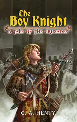 Chlapec rytíř: Příběh o křížových výpravách - The Boy Knight: A Tale of the Crusades