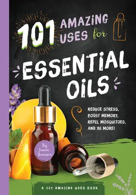 101 úžasných využití esenciálních olejů, 3: snižují stres, posilují paměť, odpuzují komáry a 98 dalších! - 101 Amazing Uses for Essential Oils, 3: Reduce Stress, Boost Memory, Repel Mosquitoes and 98 More!