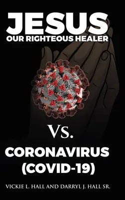Ježíš náš spravedlivý léčitel proti koronaviru (Covid-19) - Jesus Our Righteous Healer Vs. Coronavirus (Covid-19)