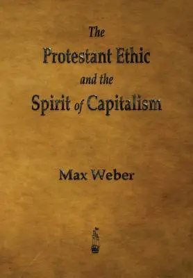 Protestantská etika a duch kapitalismu - The Protestant Ethic and the Spirit of Capitalism