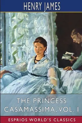 Princezna Casamassima, I. díl (Esprios Classics) - The Princess Casamassima, Vol. I (Esprios Classics)