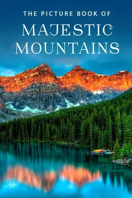 Obrázková kniha o majestátních horách: Dárková kniha pro pacienty s Alzheimerovou chorobou a seniory s demencí. - The Picture Book of Majestic Mountains: A Gift Book for Alzheimer's Patients and Seniors with Dementia