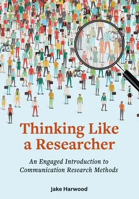 Thinking Like a Researcher: An Engaged Introduction to Communication Research Methods: Jak se chovat jako člověk a jak se chovat: Úvod do metod výzkumu komunikace - Thinking Like a Researcher: An Engaged Introduction to Communication Research Methods