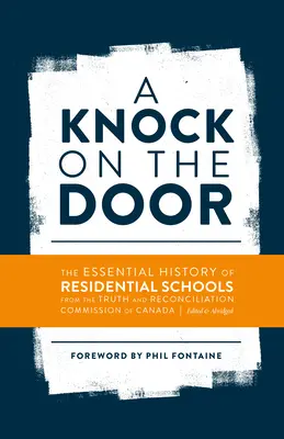 Klepání na dveře: Dveře: Základní historie rezidenčních škol od kanadské Komise pro pravdu a usmíření, upravené a zkrácené vydání. - A Knock on the Door: The Essential History of Residential Schools from the Truth and Reconciliation Commission of Canada, Edited and Abridg