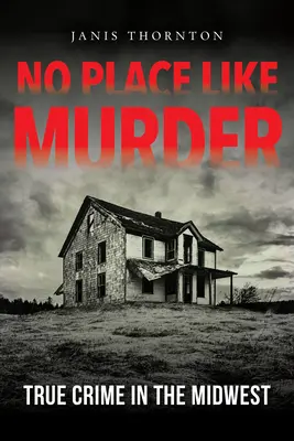 Není místo jako vražda: Pravdivé zločiny na Středozápadě - No Place Like Murder: True Crime in the Midwest