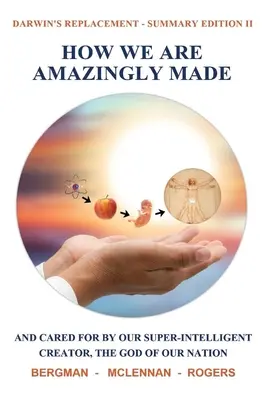 Jak jsme úžasně stvořeni: A stará se o nás náš superinteligentní Stvořitel, Bůh našeho národa. (Shrnutí II) - How We Are Amazingly Made: And Cared for by Our Super-Intelligent Creator, the God of Our Nation. (Summary II)