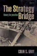 Strategický most: Teorie pro praxi - The Strategy Bridge: Theory for Practice