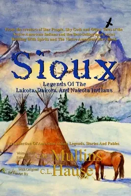 Siouxské legendy indiánů kmene Lakota, Dakota a Nakota - Sioux Legends Of The Lakota, Dakota, And Nakota Indians