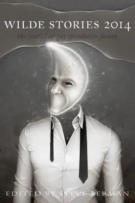 Wilde Stories 2014: Nejlepší homosexuální spekulativní fikce roku - Wilde Stories 2014: The Year's Best Gay Speculative Fiction
