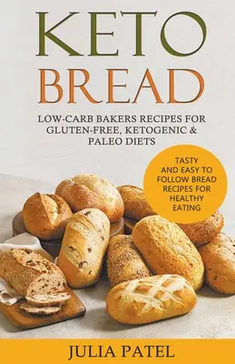 Keto chléb: Nízkosacharidové recepty pro bezlepkovou, ketogenní a paleo dietu. Chutné a snadno realizovatelné recepty na chléb pro zdravou E - Keto Bread: Low-Carb Bakers Recipes for Gluten-Free, Ketogenic & Paleo Diets. Tasty and Easy to Follow Bread Recipes for Healthy E