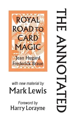 Komentovaná královská cesta ke karetní magii: s novými materiály MARKA LEWISE - The Annotated Royal Road to Card Magic: with new material by MARK LEWIS