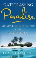 Gatecrashing Paradise: Nešťastné příhody na skutečných Maledivách - Gatecrashing Paradise: Misadventure in the Real Maldives