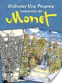 Vybarvěte si své vlastní Monetovy obrazy (Colorier Vos Propres Tableaux de Monet) - Colorier Vos Propres Tableaux de Monet