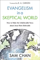 Evangelizace ve skeptickém světě: Jak učinit neuvěřitelnou zprávu o Ježíši uvěřitelnější? - Evangelism in a Skeptical World: How to Make the Unbelievable News about Jesus More Believable