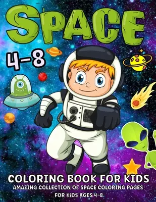Vesmírné omalovánky pro děti ve věku 4-8 let: 52 vesmírných omalovánek pro děti od 4 let: fantastické vesmírné omalovánky s planetami, astronauty, vesmírnými loděmi, raketami. - Space Coloring Book For Kids Ages 4-8: Fantastic Outer Space Coloring Book With Planets, Astronauts, Space Ships, Rockets 52 Space Coloring Pages For