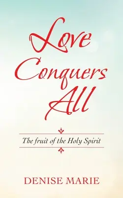 Láska zvítězí nad vším: Ovoce Ducha svatého - Love Conquers All: The Fruit of the Holy Spirit