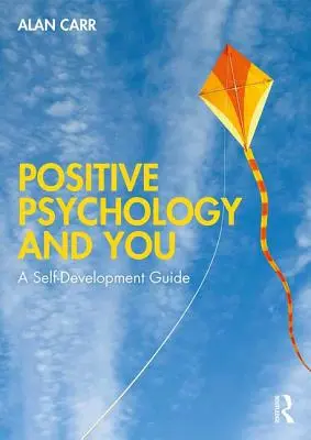 Pozitivní psychologie a vy: Průvodce seberozvojem - Positive Psychology and You: A Self-Development Guide