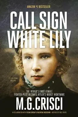 Volací znak, Bílá lilie (5. vydání): Život a lásky první stíhací pilotky na světě - Call Sign, White Lily (5th Edition): The Life and Loves of the World's First Female Fighter Pilot