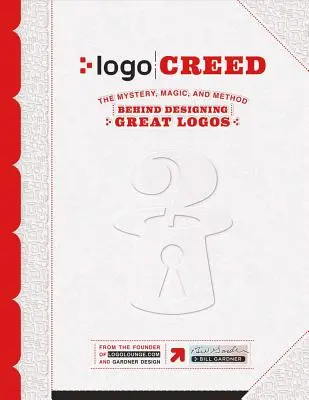 LOGO Creed: Tajemství, kouzlo a metoda navrhování skvělých log, 1. díl - LOGO Creed: The Mystery, Magic, and Method Behind Designing Great Logos, Volume 1