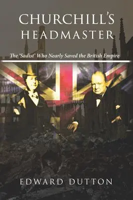 Churchillův ředitel: Sadista, který málem zachránil britské impérium - Churchill's Headmaster: The 'Sadist' Who Nearly Saved the British Empire
