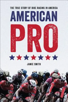 Americký profesionál: Pravdivý příběh cyklistických závodů v Americe - American Pro: The True Story of Bike Racing in America