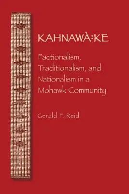 Kahnawa: Ke: Kahaha: Frakcionářství, tradicionalismus a nacionalismus v komunitě Mohawků - Kahnawa: Ke: Factionalism, Traditionalism, and Nationalism in a Mohawk Community