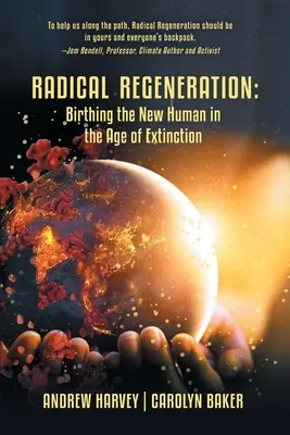 Radikální regenerace: Zrození nového člověka ve věku vymírání - Radical Regeneration: Birthing the New Human in the Age of Extinction