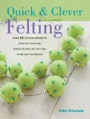Rychlé a chytré plstění - více než 30 stylových projektů - Quick & Clever Felting - Over 30 Stylish Projects