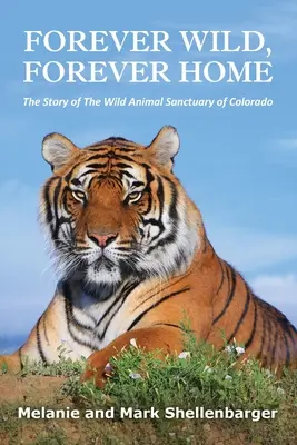 Navždy divoká, navždy doma: Příběh útulku pro divoká zvířata v Coloradu (Forever Wild, Forever Home: The Story of The Wild Animal Sanctuary of Colorado) - Forever Wild, Forever Home: The Story of The Wild Animal Sanctuary of Colorado