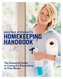 Příručka hospodyně Marthy Stewartové: Základní průvodce péčí o vše ve vaší domácnosti - Martha Stewart's Homekeeping Handbook: The Essential Guide to Caring for Everything in Your Home