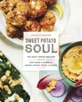 Sladká bramborová duše: 100 snadných veganských receptů pro jižanské chutě kouře, cukru, koření a duše: kuchařka - Sweet Potato Soul: 100 Easy Vegan Recipes for the Southern Flavors of Smoke, Sugar, Spice, and Soul: A Cookbook
