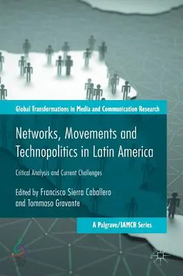 Sítě, hnutí a technopolitika v Latinské Americe: Kritická analýza a současné výzvy - Networks, Movements and Technopolitics in Latin America: Critical Analysis and Current Challenges