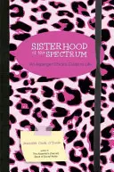 Sesterstvo spektra: Průvodce životem pro Aspergerovy dívky - Sisterhood of the Spectrum: An Asperger Chick's Guide to Life