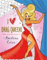 I Heart Drag Queens: Zachovejte klid a vybarvěte se! - I Heart Drag Queens: Keep Calm and Colour In!