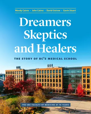 Snílci, skeptici a léčitelé: Příběh lékařské fakulty Bc. - Dreamers, Skeptics, and Healers: The Story of Bc's Medical School