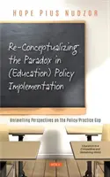 Re-Conceptualizing the Paradox in (Education) Policy Implementation - Unravelling Perspectives on the Policy/Practice Gap (Re-konceptualizace paradoxu v implementaci (vzdělávací) politiky - odhalení perspektivy rozdílu mezi politikou a praxí) - Re-Conceptualizing the Paradox in (Education) Policy Implementation - Unravelling Perspectives on the Policy/Practice Gap