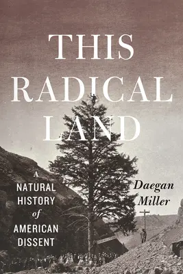 Tato radikální země: Přírodní dějiny amerického disentu - This Radical Land: A Natural History of American Dissent