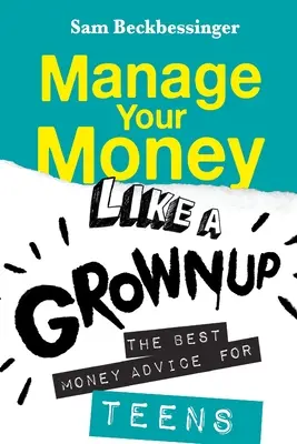 Spravujte své peníze jako dospělí: Nejlepší rady o penězích pro dospívající - Manage Your Money Like a Grownup: The best money advice for Teens
