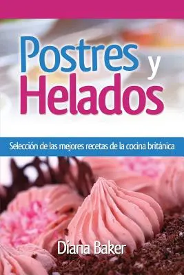 Dezerty a zmrzlina: Výběr nejlepších receptů z britské kuchyně - Postres y Helados: Seleccin de las mejores recetas de la cocina britnica