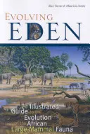 Vyvíjející se ráj: Ilustrovaný průvodce vývojem africké fauny velkých savců (An Illustrated Guide to the Evolution of the African Large-Mammal Fauna) - Evolving Eden: An Illustrated Guide to the Evolution of the African Large-Mammal Fauna