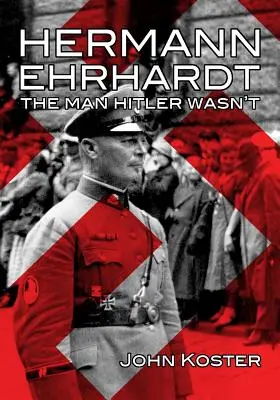 Hermann Ehrhardt: Muž, kterým Hitler nebyl - Hermann Ehrhardt: The Man Hitler Wasn't