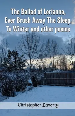 Balada o Lorianně, Stále se štětcem spánku, Na zimu a jiné básně - The Ballad of Lorianna, Ever Brush Away The Sleep, To Winter and other poems